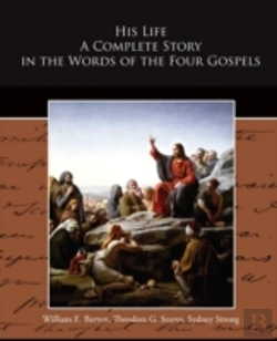 Bertrand.pt - His Life A Complete Story In The Words Of The Four Gospels