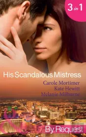 His Scandalous Mistress: The Master'S Mistress / Count Toussaint'S Pregnant Mistress / Castellano'S Mistress Of Revenge (Mills & Boon By Request)