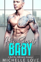 His Secret Baby : A Bad Boy Billionaire Romance