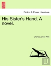 His Sister'S Hand. A Novel.
