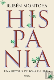 Hispania. Una Historia De Roma En Iberia