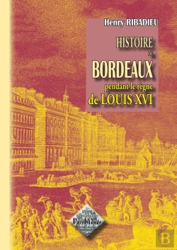 Bertrand.pt - Hist. De Bordeaux Sous Louis Xvi