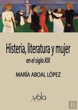 Bertrand.pt - Histeria, Literatura Y Mujer En El Siglo Xix