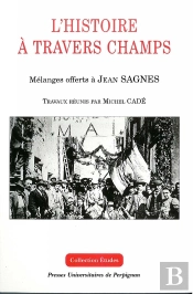 Histoire À Travers Champs. Mélanges Offerts À Jean Sagnes