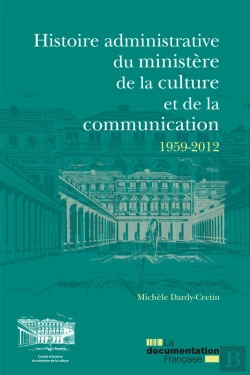 Bertrand.pt - Histoire Administrative Du Ministère De La Culture Et De La Communication 1959-2012