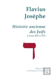Histoire Ancienne Des Juifs (Livres 14 A 16). Uvres Completes T.Iv.