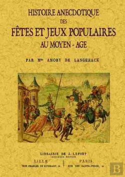 Bertrand.pt - Histoire Anecdotique Des Fetes Et Jeux Populaires Au Moyen-Age