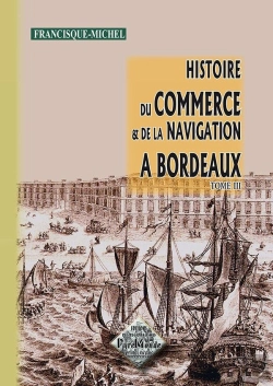 Bertrand.pt - Histoire ; Commerce Et Navigation À Bordeaux Tome 3