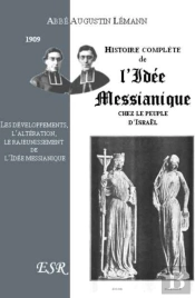 Histoire Complète De L'Idée Messianique Chez Le Peuple D'Israël