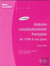 Histoire Constitutionnelle Française De 1789 À Nos Jours - 3e Édition