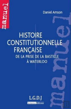 Bertrand.pt - Histoire Constitutionnelle Française ; De La Prise De La Bastille À Waterloo
