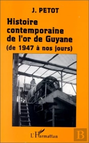 Histoire Contemporaine De L'Or De Guyane De 1947 A Nos Jours