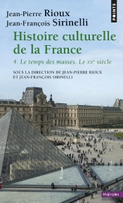 Histoire Culturelle De La France Tome 4 : Le Temps Des Masses, Le Xxe Siècle