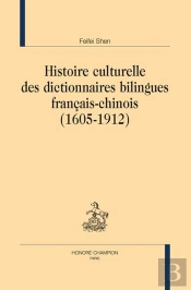 Histoire Culturelle Des Dictionnaires Bilingues Francais-Chinois (1605-1912)