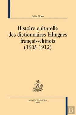 Bertrand.pt - Histoire Culturelle Des Dictionnaires Bilingues Francais-Chinois (1605-1912)