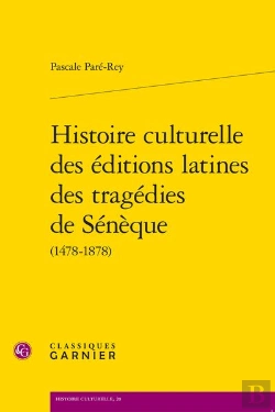 Bertrand.pt - Histoire Culturelle Des Éditions Latines Des Tragédies De Sénèque (1478-1878)