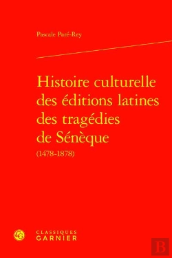 Bertrand.pt - Histoire Culturelle Des Éditions Latines Des Tragédies De Sénèque (1478-1878)