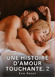 Histoire D Amour Touchante 2 - Nouvelles Erotiques De Sexe Ta