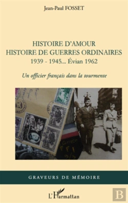 Bertrand.pt - Histoire D'Amour Histoire De Guerres Ordinaires 1939-1945... Evian 1962 ; Un Officier Français Dans La Tourmente