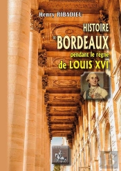 Histoire De Bordeaux Pendant Le Règne De Louis Xvi