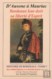 Histoire De Bordeaux T.7 : De La Belle Epoque À La Grande Guerre