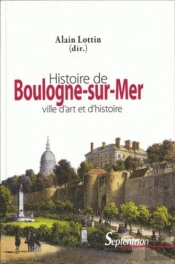 Histoire De Boulogne-Sur-Mer ; Ville D'Art Et D'Histoire