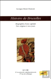 Histoire De Bruxelles ; Biographie D'Une Capitale Des Origines À Nos Jours