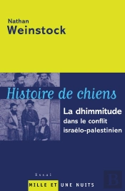 Histoire De Chiens ; La Dhimmitude Dans Le Conflit Israelo-Palestinien