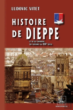 Bertrand.pt - Histoire De Dièppe Et De Ses Environs, Des Origines Au Xixe Siècle
