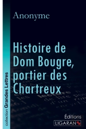 Histoire De Dom Bougre, Portier Des Chartreux (Grands Caractères)