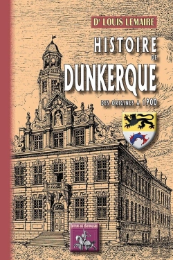 Bertrand.pt - Histoire De Dunkerque ; Des Origines À 1900