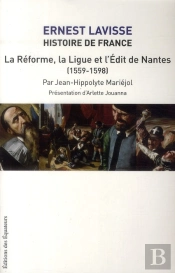 Histoire De France Lavisse Tome 11 ; La Réforme, La Ligue Et L'Edit De Nantes (1559-1598)