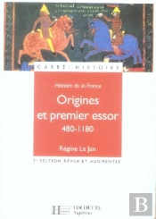 Histoire De France ; Origines Et Premier Essor, 480-1180 (Édition 2007)