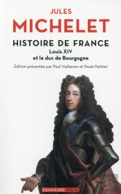 Histoire De France Tome 14 ; Louis Xiv Et Le Duc De Bourgogne