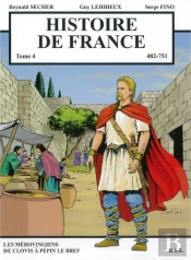 Histoire De France Tome 4 - Les Mérovingiens De Clovis À Pépin Le Bref : Les Mérovingiens De Clovis À Pépin Le Bref