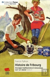 Histoire De Fribourg - Tome 3 : Ancrages Traditionnels Et Renouveaux (Xixe-Xxe Siècle)