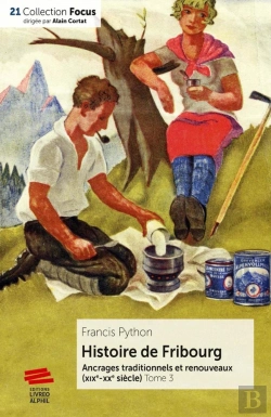 Bertrand.pt - Histoire De Fribourg - Tome 3 : Ancrages Traditionnels Et Renouveaux (Xixe-Xxe Siècle)