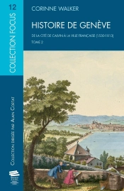 Histoire De Genève. T2 : De La Cité De Calvin À La Ville Française (1530-1813)