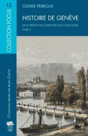 Histoire De Genève Tome 3 ; De La Création Du Canton En 1814 À Nos Jours