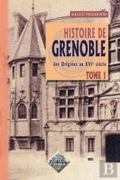 Histoire De Grenoble Des Origines Au Xvi Siècle T.1