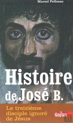 Bertrand.pt - Histoire De José B. ; Le Treizième Disciple Ignoré De Jésus