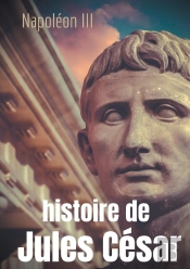 Histoire De Jules César : Une Histoire Monumentale Signée Napoléon Iii