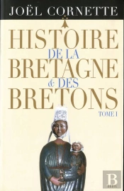 Histoire De La Bretagne Et Des Bretons T1 - Des Ages Obscurs Au Regne De Louis Xiv