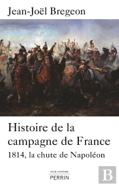 Histoire De La Campagne De France ; La Chute De Napoléon