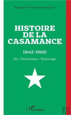 Bertrand.pt - Histoire De La Casamance (1645-1960) Foi, Patriotisme, Hommage