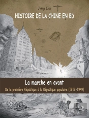 Histoire De La Chine En Bd T.5 ; La Marche En Avant : De La Première République À La République Populaire (1912-1949)
