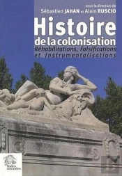 Histoire De La Colonisation. : Réhabilitation, Falsification, Instrumentalisation