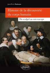 Histoire De La Découverte Du Corps Humain - Du Scalpel Au Microscope