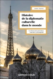 Histoire De La Diplomatie Culturelle Dans Le Monde : Les États Entre Promotion Nationale Et Propagande