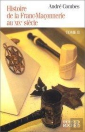 Histoire De La Franc Maçonnerie Au Xix Siècle Tome 2
